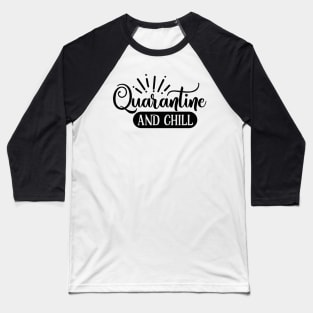 Quarantine And Chill Quote Artwork Baseball T-Shirt